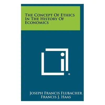 "The Concept Of Ethics In The History Of Economics" - "" ("Flubacher Joseph Francis")