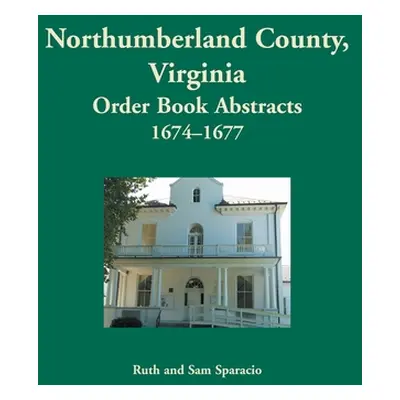 "Northumberland County, Virginia Order Book, 1674-1677" - "" ("Sparacio Ruth")