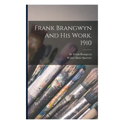 "Frank Brangwyn And His Work. 1910" - "" ("Sparrow Walter Shaw")