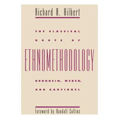 "The Classical Roots of Ethnomethodology" - "" ("Hilbert Richard A.")