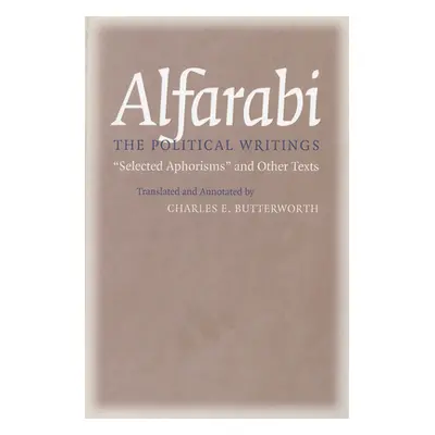 "The Political Writings: Selected Aphorisms and Other Texts" - "" ("Alfarabi")