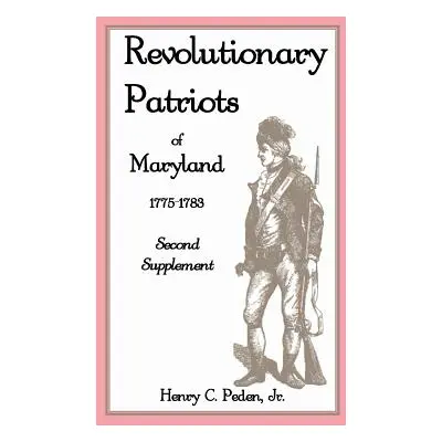 "Revolutionary Patriots of Maryland 1775-1783: Second Supplement" - "" ("Peden Henry C. Jr.")