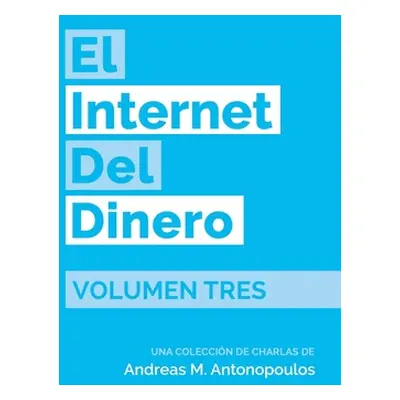 "El Internet del Dinero Volumen Tres" - "" ("Antonopoulos Andreas M.")