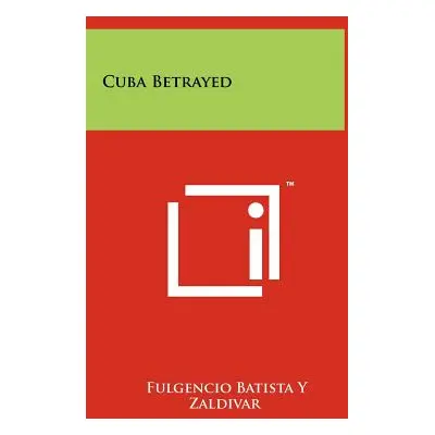 "Cuba Betrayed" - "" ("Batista y. Zaldivar Fulgencio")