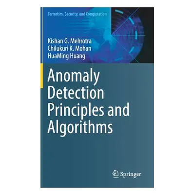 "Anomaly Detection Principles and Algorithms" - "" ("Mehrotra Kishan G.")