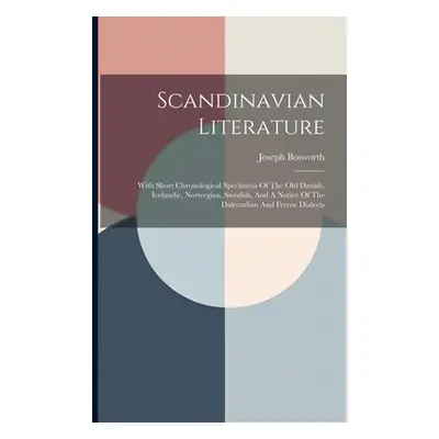 "Scandinavian Literature: With Short Chronological Specimens Of The Old Danish, Icelandic, Norwe