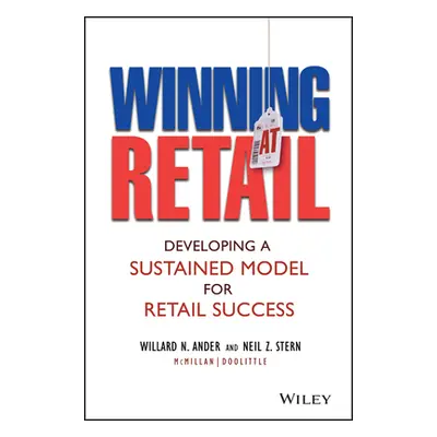 "Winning at Retail: Developing a Sustained Model for Retail Success" - "" ("Ander Willard N.")