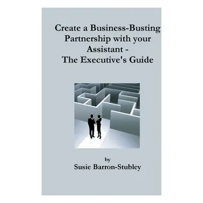 "Create a Business-Busting Partnership with your Assistant - The Executive's Guide" - "" ("Barro