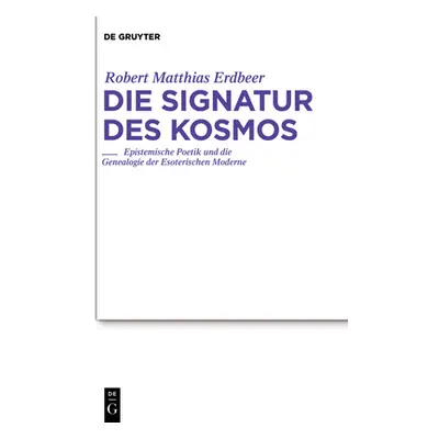 "Die Signatur Des Kosmos: Epistemische Poetik Und Die Genealogie Der Esoterischen Moderne" - "" 