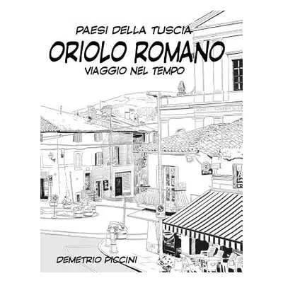 "Oriolo Romano: Viaggio Nel Tempo" - "" ("Piccini Demetrio")