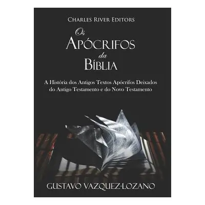 "Os Apcrifos da Bblia: A Histria dos Antigos Textos Apcrifos Deixados do Antigo Testamento e do 