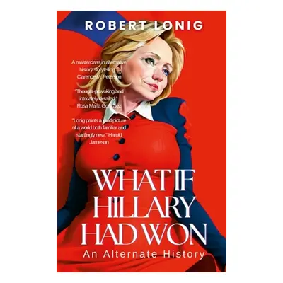 "What If Hillary Had Won? An Alternate History" - "" ("Lonig Robert")