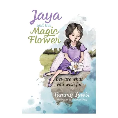 "Jaya and the Magic Flower: Beware what you wish for" - "" ("Lewis Tammy")