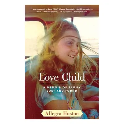 "Love Child: A Memoir of Family Lost and Found" - "" ("Huston Allegra")