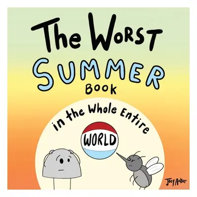 "The Worst Summer Book in the Whole Entire World" - "" ("Acker Joey")