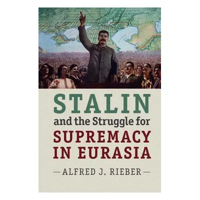 "Stalin and the Struggle for Supremacy in Eurasia" - "" ("Rieber Alfred J.")