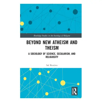 "Beyond New Atheism and Theism: A Sociology of Science, Secularism, and Religiosity" - "" ("Rest