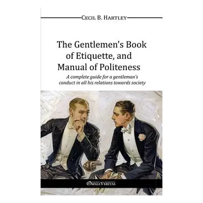 "The Gentlemen's Book of Etiquette, and Manual of Politeness" - "" ("Hartley Cecil B.")