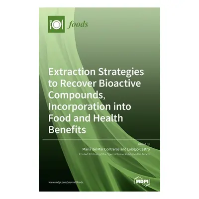 "Extraction Strategies to Recover Bioactive Compounds, Incorporation into Food and Health Benefi