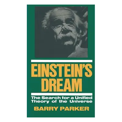 "Einstein's Dream: The Search for a Unified Theory of the Universe" - "" ("Parker Barry R.")