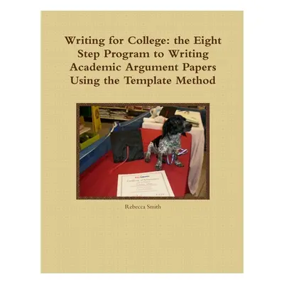 "Writing for College: the Eight Step Program to Writing Academic Argument Papers Using the Templ