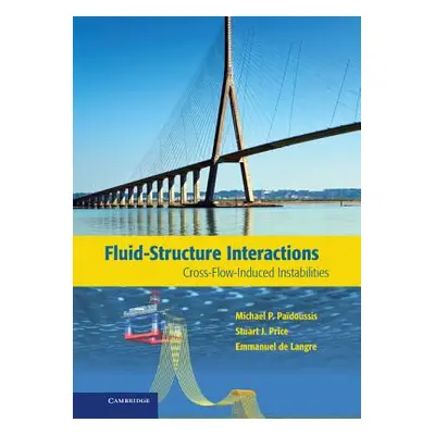 "Fluid-Structure Interactions: Cross-Flow-Induced Instabilities" - "" ("Padoussis Michael P.")