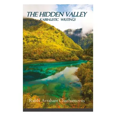 "The Hidden Valley - 2nd Edition: Kabbalistic Writings" - "" ("Chachamovits Avraham")