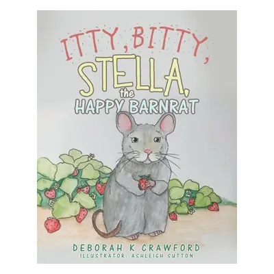 "Itty, Bitty, Stella, the Happy Barnrat" - "" ("Crawford Deborah K.")