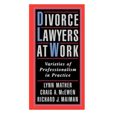 "Divorce Lawyers at Work: Varieties of Professionalism in Practice" - "" ("Mather Lynn M.")