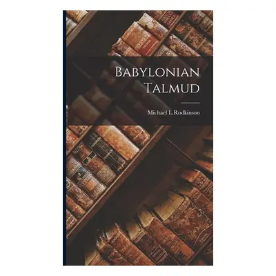 "Babylonian Talmud" - "" ("Rodkinson Michael L.")