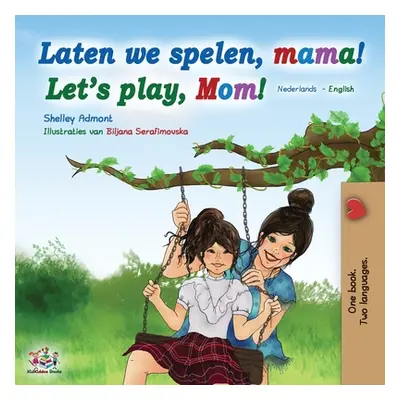 "Laten we spelen, mama! Let's play, Mom! (Dutch English Bilingual Book)" - "" ("Admont Shelley")