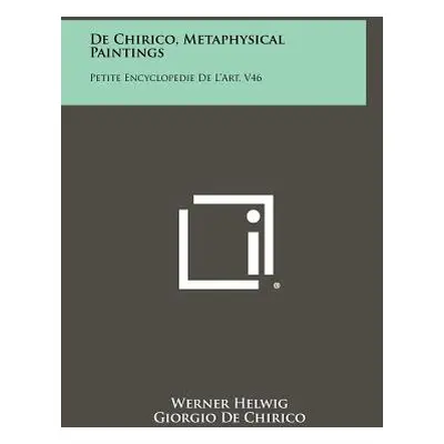 "De Chirico, Metaphysical Paintings: Petite Encyclopedie De L'Art, V46" - "" ("Helwig Werner")