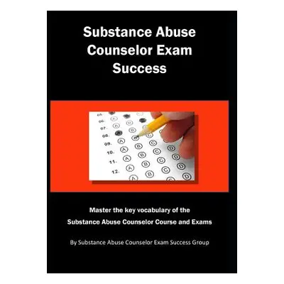 "Substance Abuse Counselor Exam Success: Master the Key Vocabulary of the Substance Abuse Counse