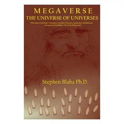 "M e g a v e r s e: The Universe of Universes" - "" ("Blaha Stephen")