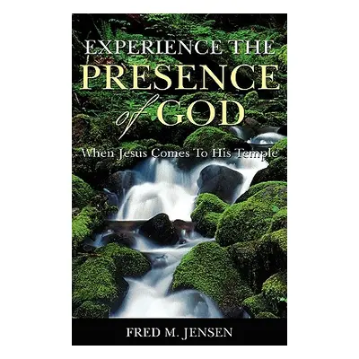 "Experience the Presence of God" - "" ("Jensen Fred M.")