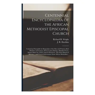 "Centennial Encyclopaedia of the African Methodist Episcopal Church: Containing Principally the 