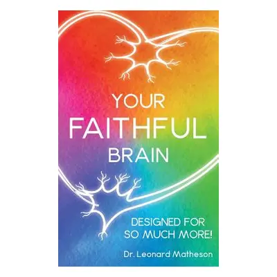 "Your Faithful Brain: Designed for so Much More!" - "" ("Matheson Leonard")