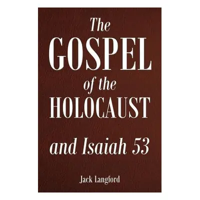 "The Gospel of the Holocaust and Isaiah 53" - "" ("Langford Jack")