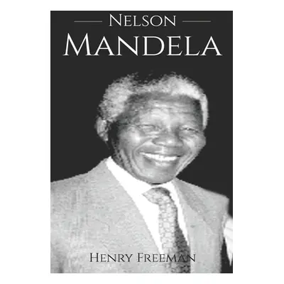 "Nelson Mandela: A History From Beginning to End" - "" ("Freeman Henry")