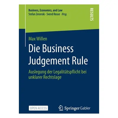 "Die Business Judgement Rule: Auslegung Der Legalittspflicht Bei Unklarer Rechtslage" - "" ("Wil