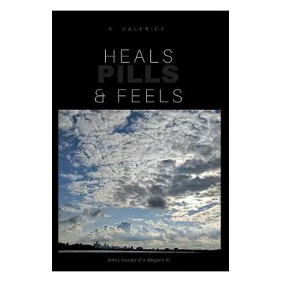 "Heals, Feels & Pills: Book of Poerty & short stories Vol 1" - "" ("Valerice K.")