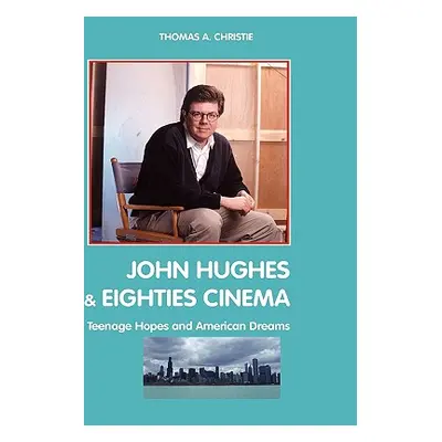 "John Hughes and Eighties Cinema: Teenage Hopes and American Dreams" - "" ("Christie Thomas A.")