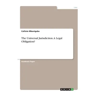 "The Universal Jurisdiction. A Legal Obligation?" - "" ("Mbonigaba Callixte")