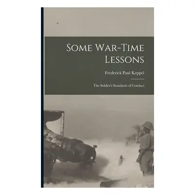 "Some War-time Lessons: The Soldier's Standards of Conduct" - "" ("Keppel Frederick Paul")