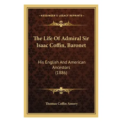 "The Life Of Admiral Sir Isaac Coffin, Baronet: His English And American Ancestors (1886)" - "" 