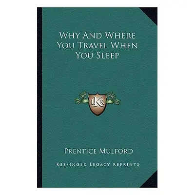 "Why And Where You Travel When You Sleep" - "" ("Mulford Prentice")