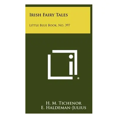 "Irish Fairy Tales: Little Blue Book, No. 397" - "" ("Tichenor H. M.")