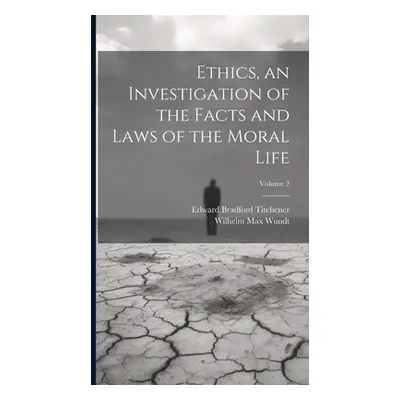 "Ethics, an Investigation of the Facts and Laws of the Moral Life; Volume 2" - "" ("Wundt Wilhel