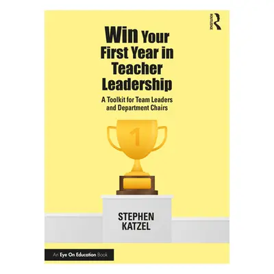 "Win Your First Year in Teacher Leadership: A Toolkit for Team Leaders and Department Chairs" - 