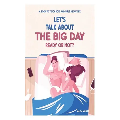 "Let's talk about The Big Day: Ready or Not? A book to teach Boys and Girls about Sex" - "" ("Wh